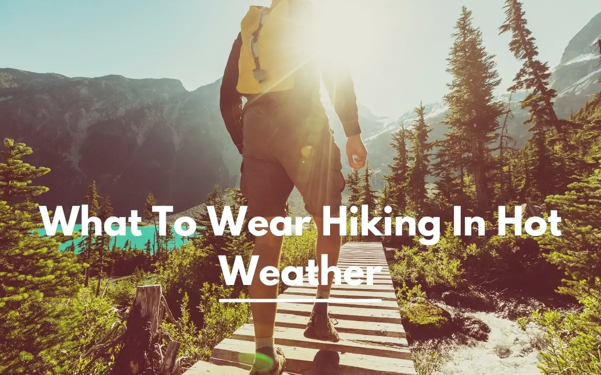 What To Wear Hiking In Hot Weather.1
